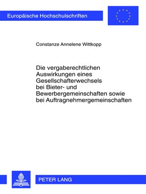 cover image of Die vergaberechtlichen Auswirkungen eines Gesellschafterwechsels bei Bieter- und Bewerbergemeinschaften sowie bei Auftragnehmergemeinschaften